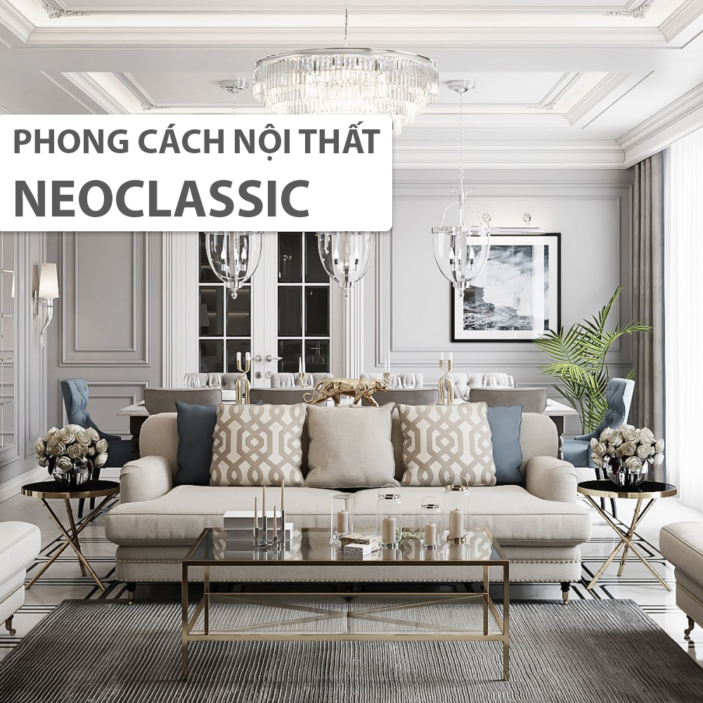 Phong cách nội thất NEOCLASSIC – Cổ điển hay hiện đại ?