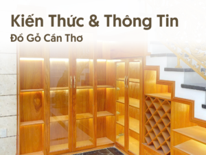 Tất tần tật về đồ gỗ Cần Thơ – Kiến thức và thông tin