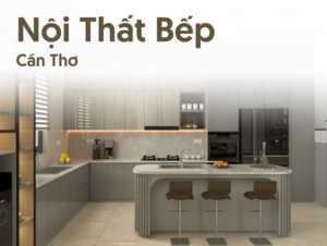 Nội thất bếp Cần Thơ – Tiện ích cho không gian nấu ăn