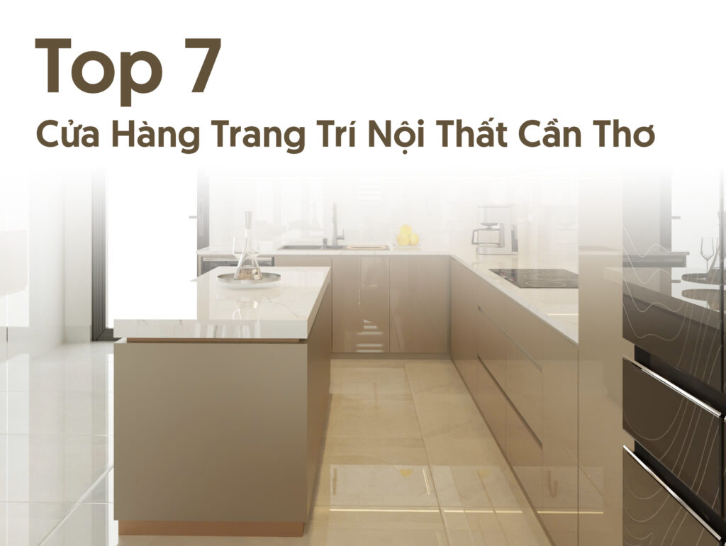 Top 7 cửa hàng trang trí nội thất Cần Thơ nổi tiếng hiện nay