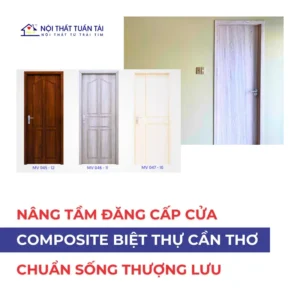 Cửa composite cho biệt thự Cần Thơ: Nâng tầm đẳng cấp chuẩn sống thượng lưu